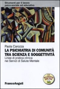 La psichiatria di comunit&agrave; tra scienza e soggettivit&agrave;. Linee di pratica clinica nei servizi di salute mentale