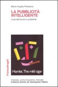 La pubblicit&agrave; intelligente. L'uso dell'ironia in pubblicit&agrave;