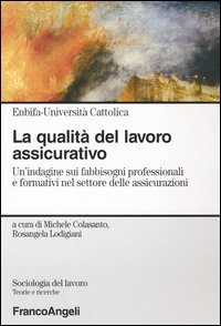 La qualit&agrave; del lavoro assicurativo. Un'indagine sui fabbisogni professionali e formativi nel settore delle assicurazioni