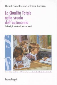 La qualit&agrave; totale nella scuola dell'autonomia. Principi, metodi, strumenti