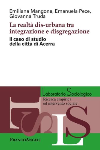 La realt&agrave; dis-urbana tra integrazione e disgregazione. Il caso di studio della citt&agrave; di Acerra