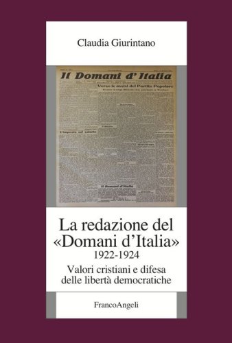 La redazione del &laquo;Domani d'Italia&raquo; (1922-1924). Valori cristiani e difesa delle libert&agrave; democratiche