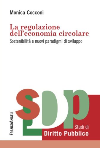 La regolazione dell'economia circolare. Sostenibilit&agrave; e nuovi paradigmi di sviluppo
