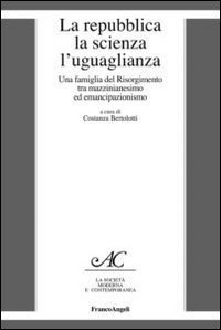 La repubblica, la scienza, l'uguaglianza. Una famiglia del Risorgimento tra mazzinianesimo e emancipazionismo
