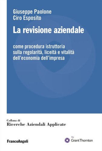 La revisione aziendale. Come procedura istruttoria sulla regolarit&agrave;, liceit&agrave; e vitalit&agrave; dell'economia dell'impresa
