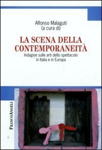 La scena della contemporaneit&agrave;. Indagine sulle arti dello spettacolo in Italia e in Europa