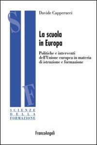 La scuola in Europa. Politiche e interventi dell'Unione Europea in materia di istruzione e formazione - ISTRUZIONE E FORMAZIONE (LA)