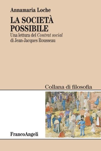 La societ&agrave; possibile. Una lettura del &laquo;Contrat social&raquo; di Jean-Jacques Rousseau