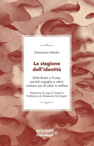 La stagione dell'identit&agrave;. Dalla Brexit a Trump, perch&eacute; orgoglio e valori contano pi&ugrave; di salari e welfare