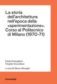 La storia dell'architettura nell'epoca della &laquo;sperimentazione&raquo;. Corso al Politecnico di Milano (1970-1971)