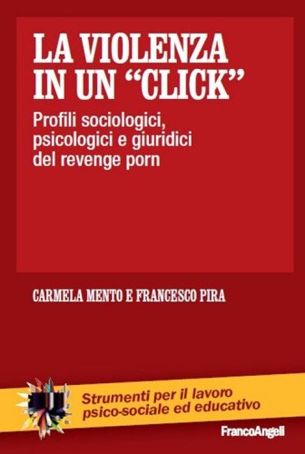 La violenza in un &laquo;click&raquo;. Profili sociologici, psicologici e giuridici del revenge porn