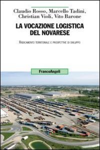 La vocazione logistica del novarese. Radicamento territoriale e prospettive di sviluppo - SVILUPPO (LA)