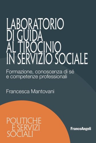 Laboratorio di guida al tirocinio in servizio sociale. Formazione, conoscenza di s&eacute; e competenze professionali