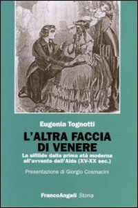 L'altra faccia di Venere. La sifilide dalla prima et&agrave; moderna all'avvento dell'Aids (XV-XX sec.)