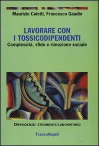 Lavorare con i tossicodipendenti. Complessit&agrave;, sfide e rimozione sociale