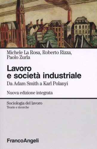 Lavoro e societ&agrave; industriale. Da Adam Smith a Karl Polanyi