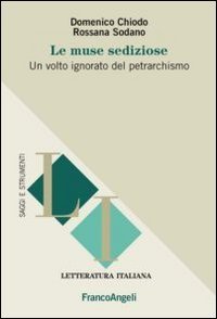 Le muse sediziose. Un volto ignorato del petrarchismo
