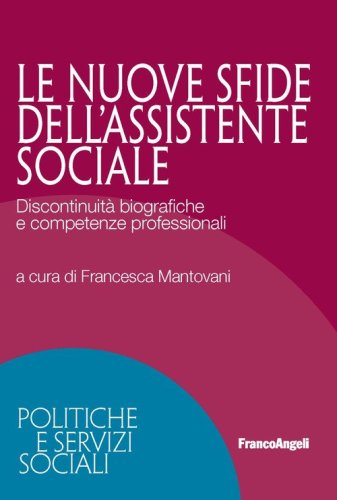 Le nuove sfide dell'assistente sociale. Discontinuit&agrave; biografiche e competenze professionali