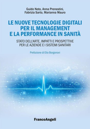 Le nuove tecnologie digitali per il management e la performance in sanit&agrave;. Stato dell'arte, impatti e prospettive per le aziende e i sistemi sanitari