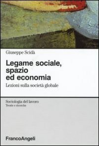 Legame sociale, spazio ed economia. Lezioni sulla societ&agrave; globale