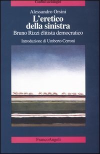 L'eretico della sinistra. Bruno Rizzi, &eacute;litista democratico