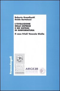 L'evoluzione delle imprese e dei sistemi di subfornitura. Il caso Friuli Venezia Giulia