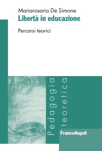 Libert&agrave; in educazione. Percorsi teorici
