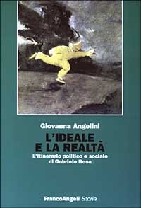 L'ideale e la realt&agrave;. L'itinerario politico e sociale di Gabriele Rosa