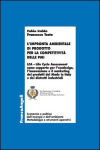 L'impronta ambientale di prodotto per la competitivit&agrave; delle PMI. LCA Life Cycle Assessment come supporto per l'ecodesign, l'innovazione e il marketing dei prodotti del Made in Italy e dei distretti industriali