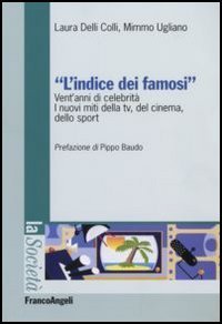 L'indice dei famosi. Vent'anni di celebrit&agrave;. I nuovi miti della Tv, del cinema, dello sport
