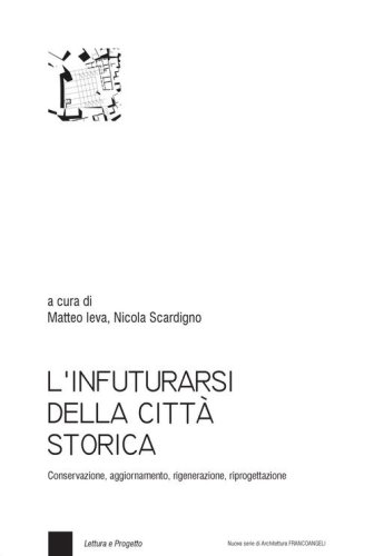 L'infuturarsi della citt&agrave; storica. Conservazione, aggiornamento, rigenerazione, riprogettazione