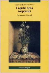 Logiche della corporeit&agrave;. Seminario di studi