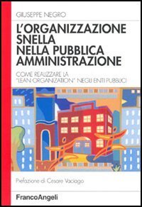 L'organizzazione snella nella pubblica amministrazione. Come realizzare la &laquo;lean organization&raquo; negli enti pubblici