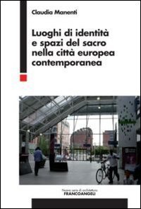 Luoghi di identit&agrave; e spazi del sacro nella citt&agrave; europea contemporanea