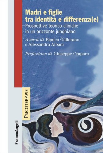 Madri e figlie tra identit&agrave;&nbsp;e differenza(e). Prospettive teorico-cliniche in un orizzonte junghiano