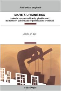 Mafie & urbanistica. Azioni e responsabilit&agrave; dei pianificatori nei territori contesi alle organizzazioni criminali