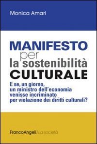 Manifesto per la sostenibilit&agrave; culturale. E se, un giorno, un ministro dell'economia venisse incriminato per violazione dei diritti culturali?