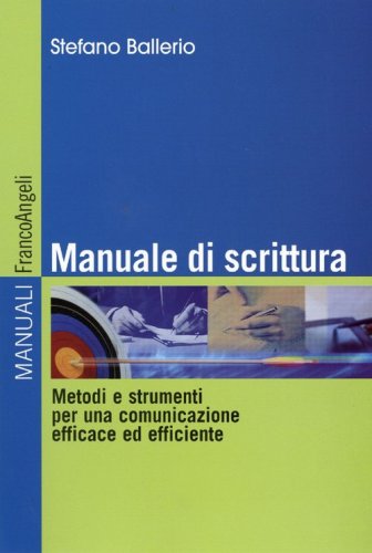 Manuale di scrittura. Metodi e strumenti per una comunicazione efficace ed efficiente