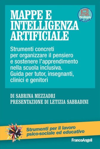 Mappe e intelligenza artificiale. Strumenti concreti per organizzare il pensiero e sostenere l'apprendimento nella scuola inclusiva. Guida per tutor, insegnanti, clinici e genitori