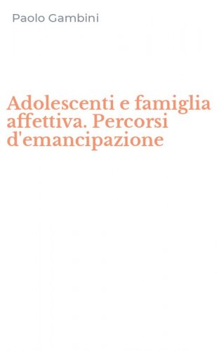 Adolescenti e famiglia affettiva. Percorsi d'emancipazione