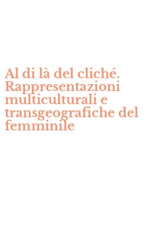 Al di l&agrave; del clich&eacute;. Rappresentazioni multiculturali e transgeografiche del femminile