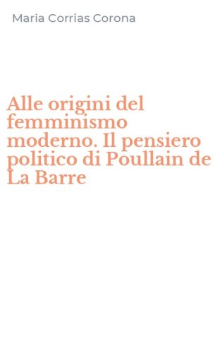 Alle origini del femminismo moderno. Il pensiero politico di Poullain de La Barre