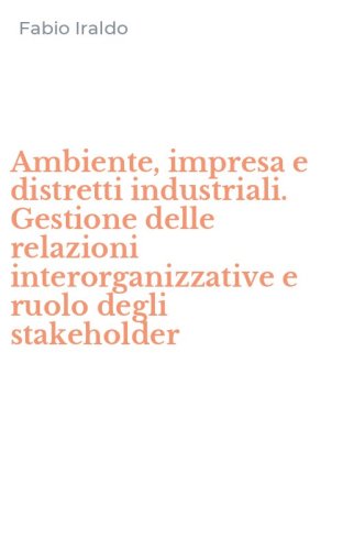 Ambiente, impresa e distretti industriali. Gestione delle relazioni interorganizzative e ruolo degli stakeholder