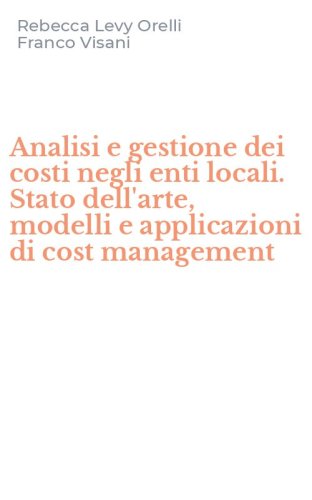 Analisi e gestione dei costi negli enti locali. Stato dell'arte, modelli e applicazioni di cost management