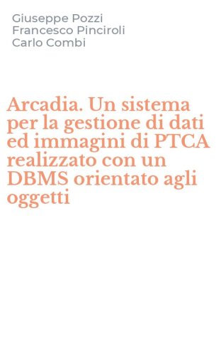 Arcadia. Un sistema per la gestione di dati ed immagini di PTCA realizzato con un DBMS orientato agli oggetti