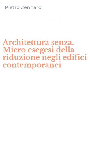 Architettura senza. Micro esegesi della riduzione negli edifici contemporanei