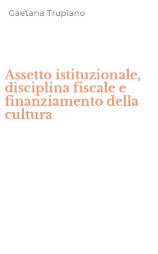 Assetto istituzionale, disciplina fiscale e finanziamento della cultura
