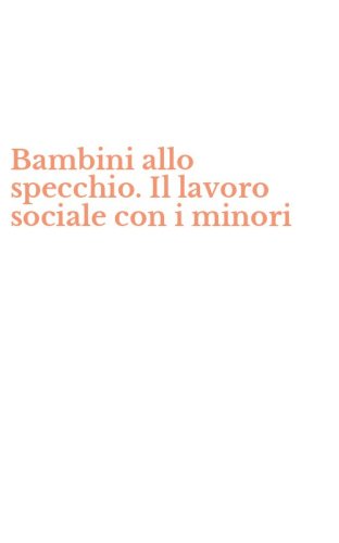 Bambini allo specchio. Il lavoro sociale con i minori