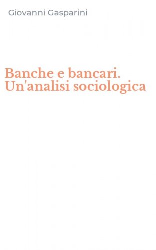 Banche e bancari. Un'analisi sociologica