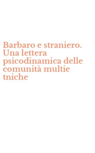 Barbaro e straniero. Una lettera psicodinamica delle comunit&agrave; multie tniche